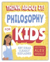 Think About It! Philosophy for Kids: Key Ideas Clearly Explained!