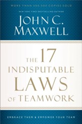The 17 Indisputable Laws of Teamwork: Embrace Them and Empower Your Team - eBook