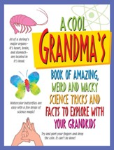 A Cool Grandma's Book of Amazing, Weird and Wacky Science Tricks and Facts to Explore with Your Grandkids
