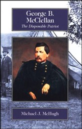George B. McClellan: The Disposable  Patriot, Grades 9-12