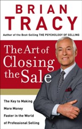 The Art of Closing the Sale: The Key to Making More Money Faster in the World of Professional Selling - eBook