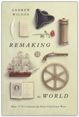 Remaking the World: How 1776 Created the Post-Christian West