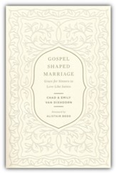 Gospel-Shaped Marriage: Grace for Sinners to Love Like Saints