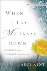 When I Lay My Isaac Down: Unshakable Faith in Unthinkable Circumstances