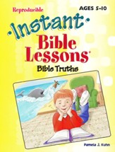 Instant Bible Lessons for Ages 5-10: Bible Truths