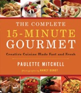 The Complete 15-Minute Gourmet: Creative Cuisine Made Fast and Fresh - eBook