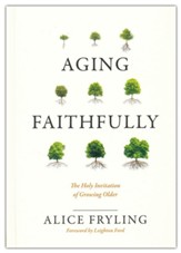 Aging Faithfully: The holy Invitation of Growing Older