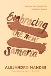 Embracing the New Samaria: Opening Our Eyes to Our Multiethnic                 Future