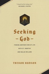 Seeking God: Finding Another Kind of Life with St. Ignatius and Dallas Willard