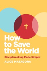 How to Save the World: Disciplemaking Made Simple