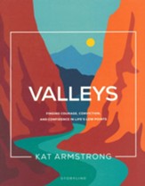 Valleys: Finding Courage, Conviction, and Confidence in Life's Low Points