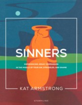 Sinners: Experiencing Jesus' Compassion in the Middle of Your Sin, Struggles, and Shame