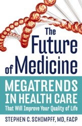 The Future of Medicine: Megatrends in Health Care That Will Improve Your Quality of Life - eBook