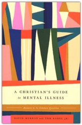 A Christian's Guide to Mental Illness: Answers to 30 Common Questions