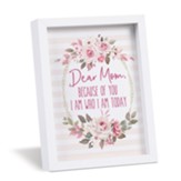 Dear Mom Because Of You I Am Who I Am Today Mini Magnetic Frame