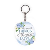 Do Small Things With Great Love Keychain