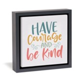 Have Courage & Be Kind Framed Canvas