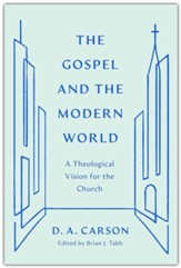 The Gospel and the Modern World: A Theological Vision for the Church