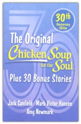 Chicken Soup for the Soul 30th Anniversary Edition: All Your Favorite Original Stories Plus 30 Bonus Stories for the Next 30 Years