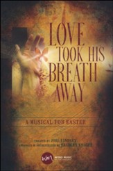 Love Took His Breath Away: A Musical for Easter Choral Book