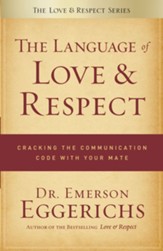 The Language of Love and Respect: Cracking the Communication Code with Your Mate - eBook