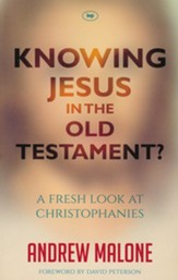 Knowing Jesus in the Old Testament?: A Fresh Look at Christophanies