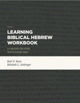 Learning Biblical Hebrew Workbook : A Graded Reader with Exercises