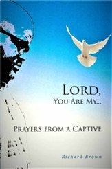 LORD, You Are My...Prayers from a Captive