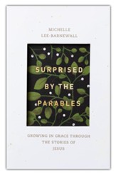 Surprised by the Parables: Growing in Grace through the Stories of Jesus