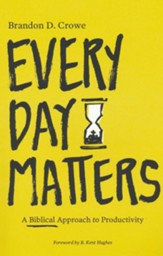 Every Day Matters: A Biblical Approach to Productivity