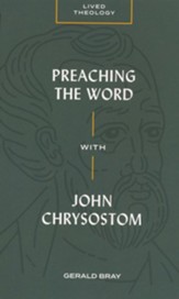 Lived Theology: Preaching the Word with John Chrysostom