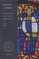 Orthodox yet Modern: Herman Bavinck's Use of Friedrich Schleiermacher