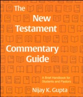 The New Testament Commentary Guide: A Brief Handbook for Students and Pastors