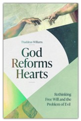 God Reforms Hearts: Rethinking Free Will and the Problem of Evil
