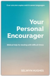 Your Personal Encourager: Biblical Help for Dealing with Difficult Times