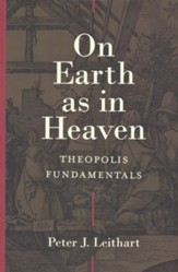 On Earth as in Heaven: Theopolis Fundamentals