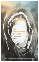 The Identification Principle: How The Incarnation Shapes Faith And Ministry