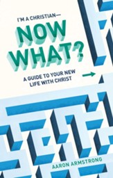 I'm a Christian-Now What?:A Guide to Your New Life With Christ