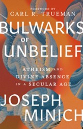 Bulwarks of Unbelief: Atheism and Divine Absence in a Secular Age