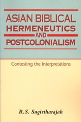 Asian Biblical Hermeneutics and Postcolonialism: Contesting the Interpretations