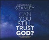 Can You Still Trust God?: What Happens When You Choose to Believe Unabridged Audiobook on CD