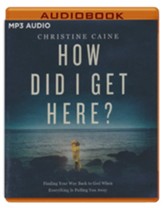 How Did I Get Here?: Finding Your Way Back to God When Everything is Pulling You Away Unabridged Audiobook on MP3-CD