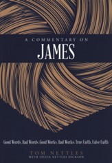 A Commentary on James: Good Words, Bad Words; Good Works, Bad Works; True Faith, False Faith