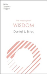 The Message of Wisdom: Learning and Living the Way of the Lord