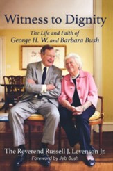 Witness to Dignity: The Life and Faith of George H.W and Barbara Bush