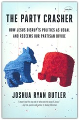 The Party Crasher: How Jesus Disrupts Politics as Usual and Redeems Our Partisan Divide