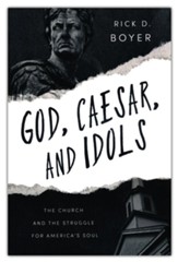God, Caesar, and Idols: The Church and the Struggle for America's Soul