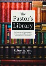 The Pastor's Library: An Annotated Bibliography of  Biblical and Theological Resources for Ministry