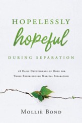 Hopelessly Hopeful During Separation: 28 Daily Devotionals of Hope for Those Experiencing Marital Separation