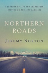 Northern Roads: A Journey of Life and Leadership Serving on the 60th Parallel